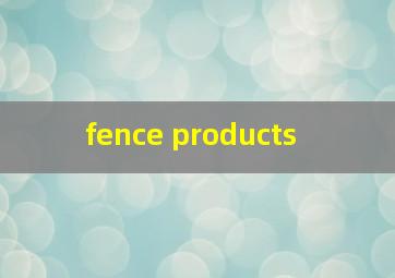 fence products